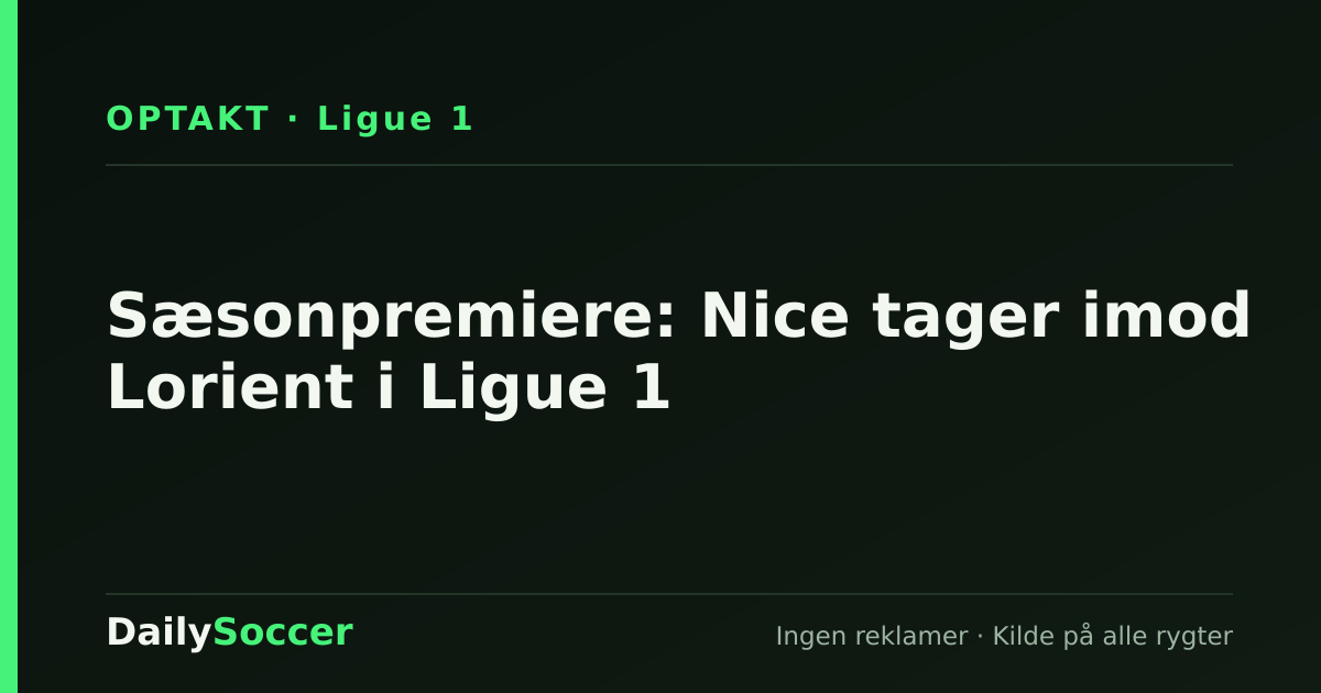 Sæsonpremiere: Nice tager imod Lorient i Ligue 1 — DailySoccer