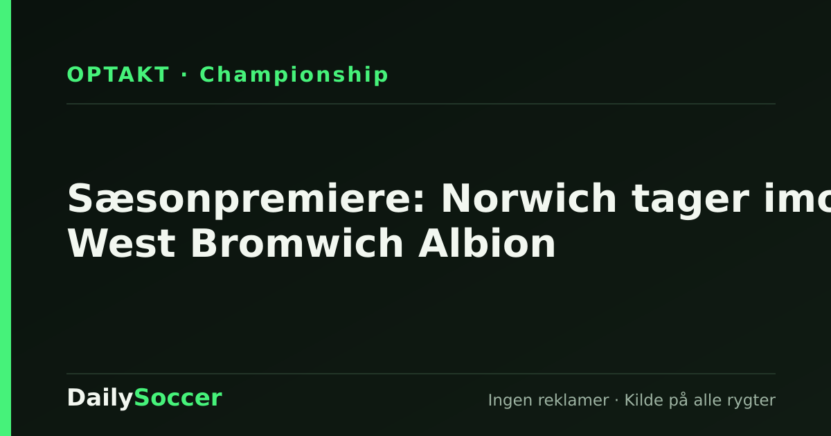 Sæsonpremiere: Norwich tager imod West Bromwich Albion — DailySoccer