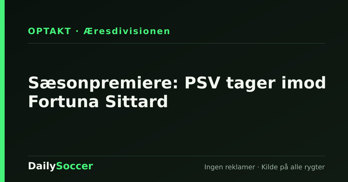 Sæsonpremiere: PSV tager imod Fortuna Sittard — DailySoccer