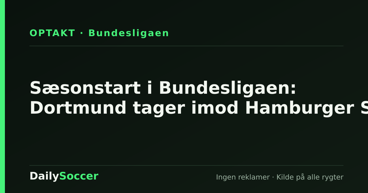 Sæsonstart i Bundesligaen: Dortmund tager imod Hamburger SV — DailySoccer
