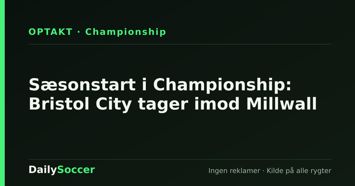 Sæsonstart i Championship: Bristol City tager imod Millwall — DailySoccer