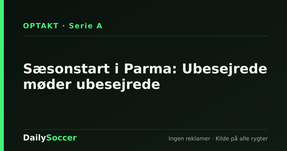 Sæsonstart i Parma: Ubesejrede møder ubesejrede — DailySoccer