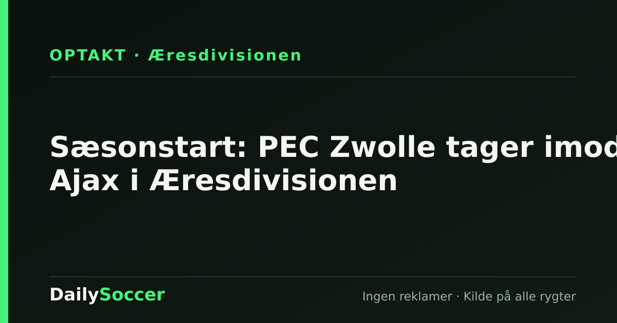 Sæsonstart: PEC Zwolle tager imod Ajax i Æresdivisionen — DailySoccer