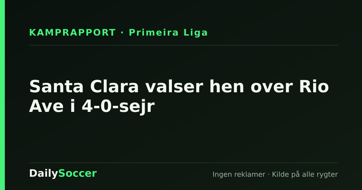 Santa Clara valser hen over Rio Ave i 4-0-sejr — DailySoccer