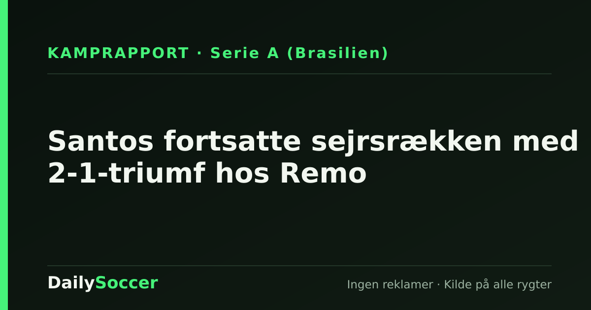 Santos fortsatte sejrsrækken med 2-1-triumf hos Remo — DailySoccer