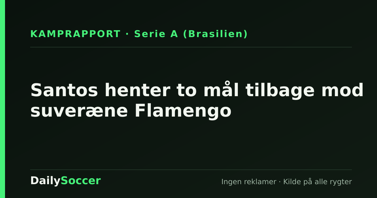 Santos henter to mål tilbage mod suveræne Flamengo — DailySoccer