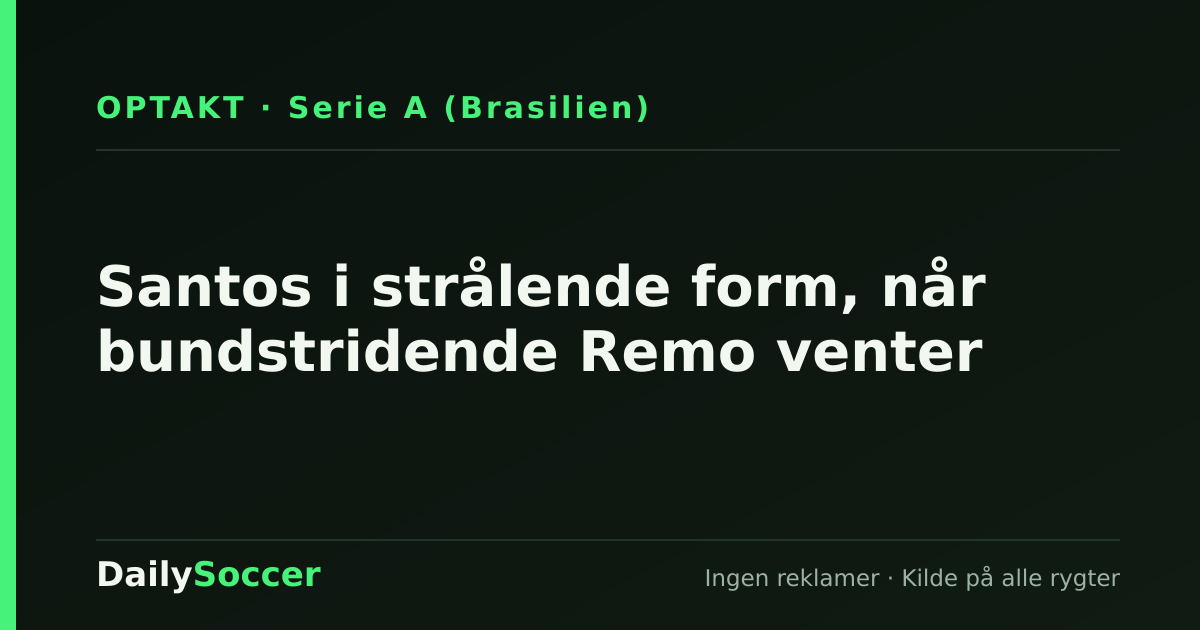 Santos i strålende form, når bundstridende Remo venter — DailySoccer