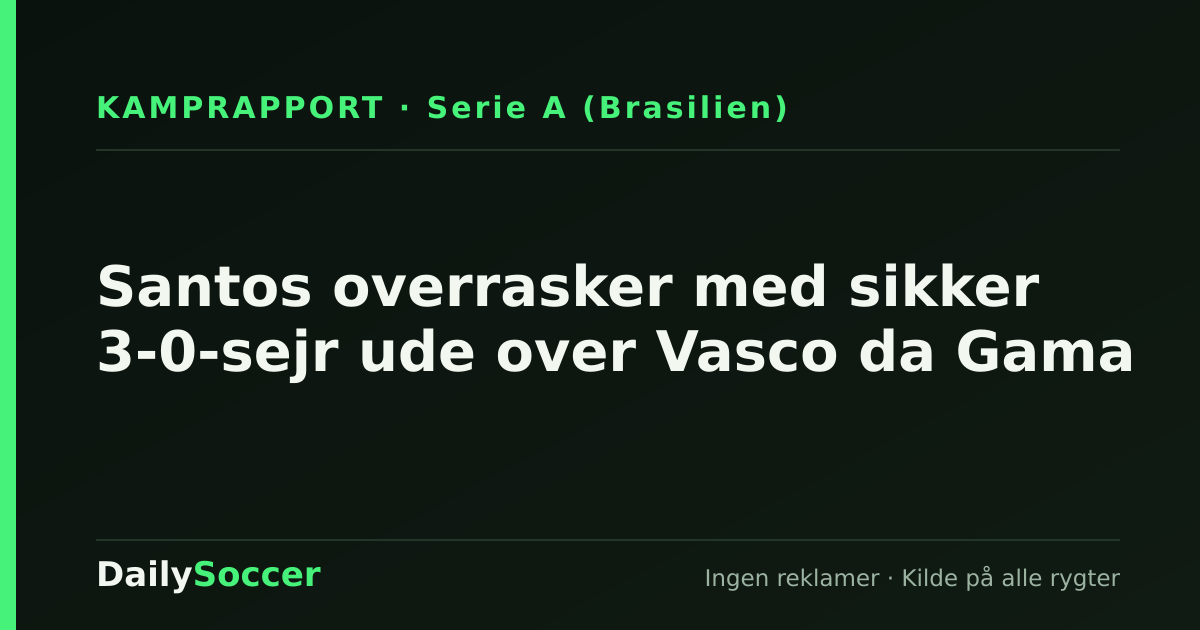Santos overrasker med sikker 3-0-sejr ude over Vasco da Gama — DailySoccer