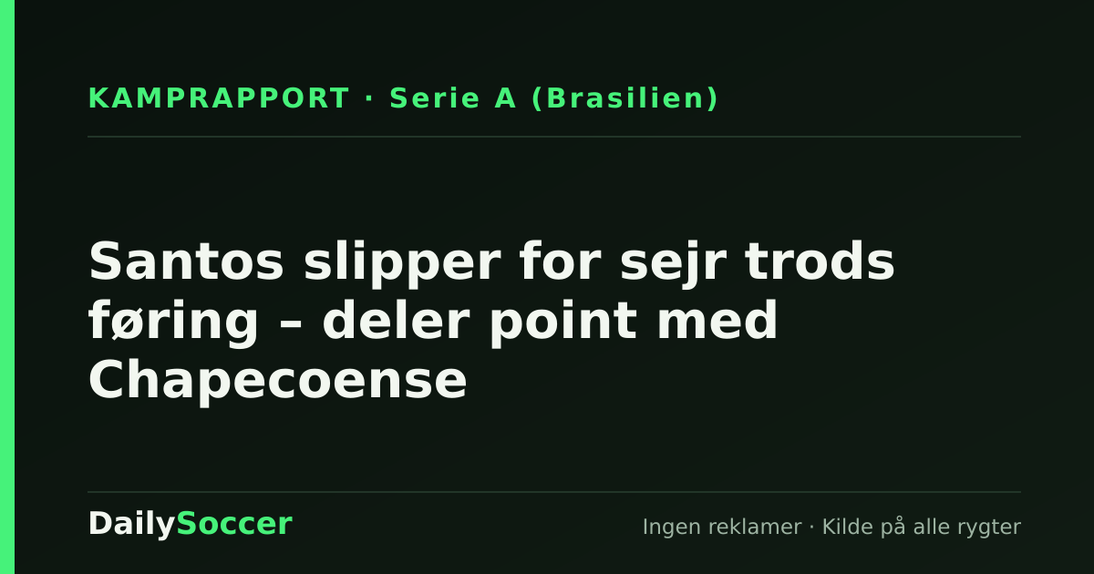 Santos slipper for sejr trods føring – deler point med Chapecoense — DailySoccer