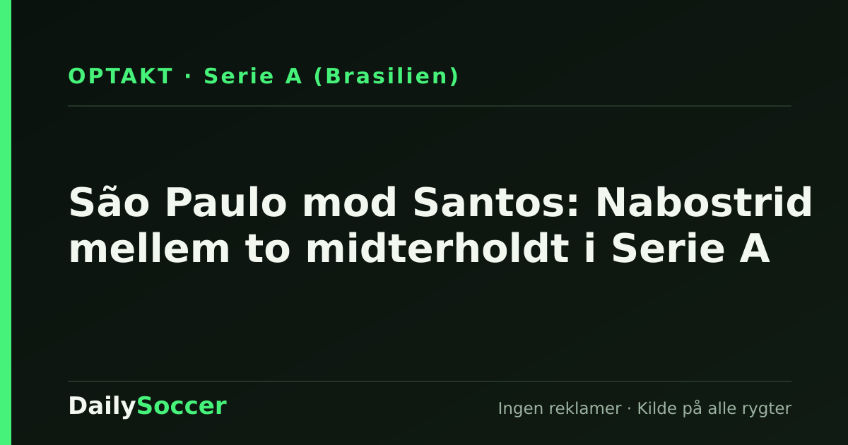 São Paulo mod Santos: Nabostrid mellem to midterholdt i Serie A — DailySoccer