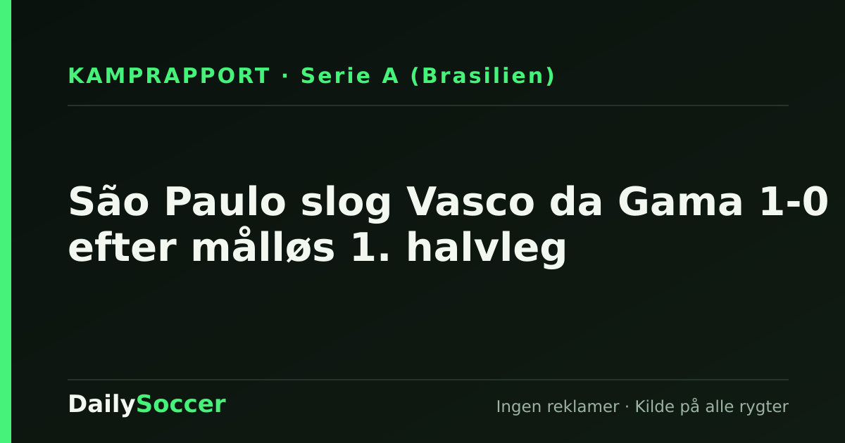 São Paulo slog Vasco da Gama 1-0 efter målløs 1. halvleg — DailySoccer