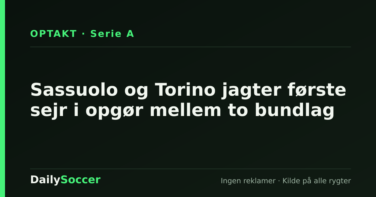 Sassuolo og Torino jagter første sejr i opgør mellem to bundlag — DailySoccer