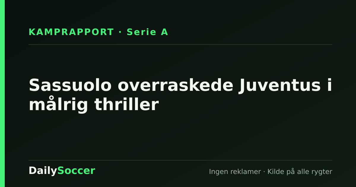 Sassuolo overraskede Juventus i målrig thriller — DailySoccer
