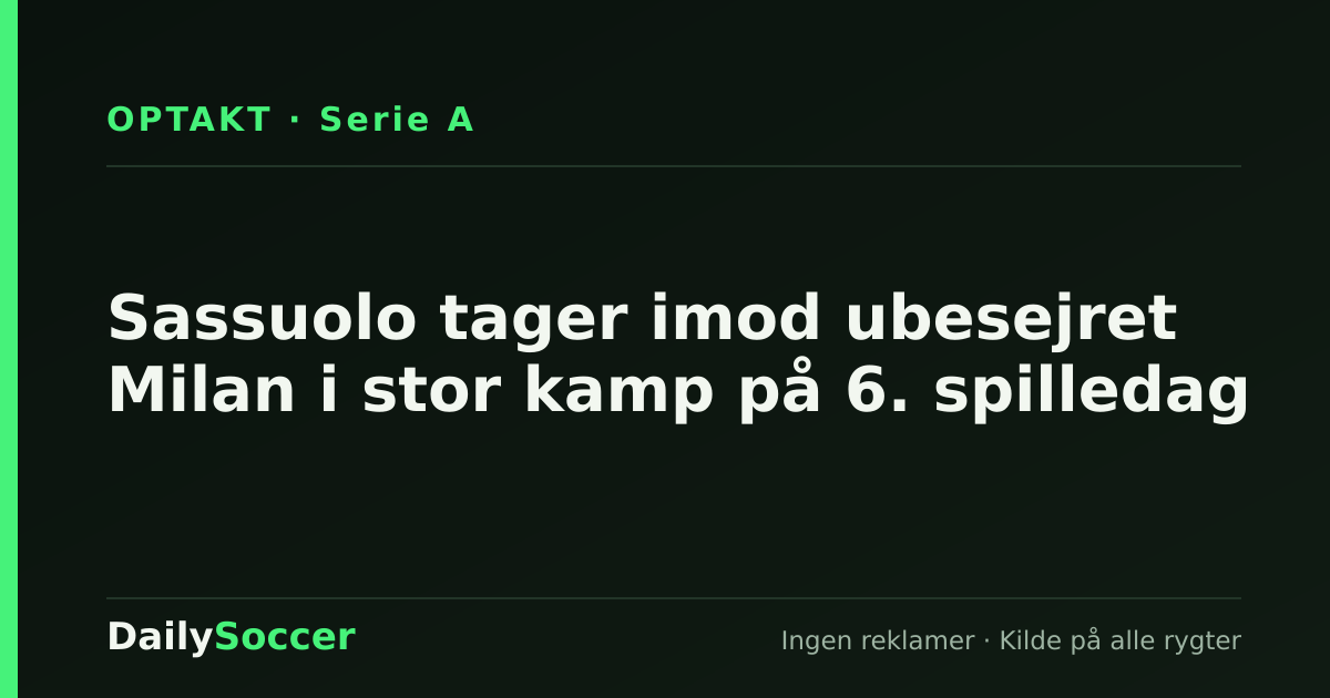 Sassuolo tager imod ubesejret Milan i stor kamp på 6. spilledag — DailySoccer
