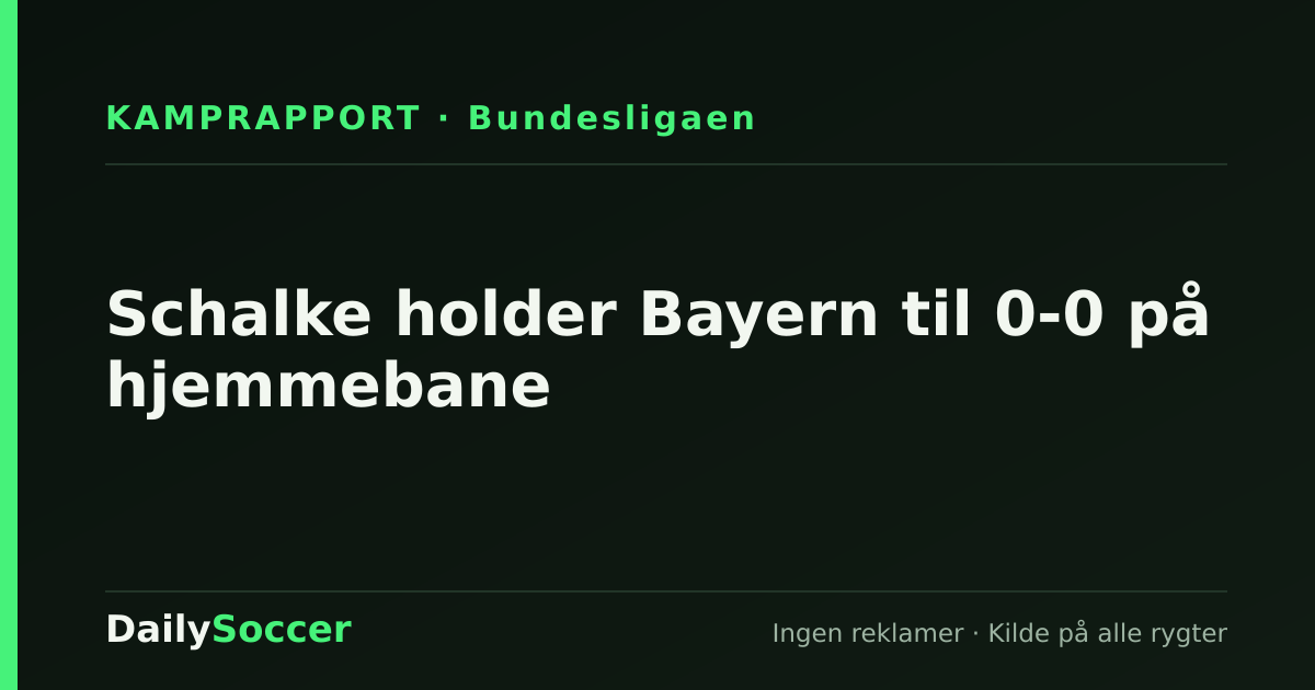 Schalke holder Bayern til 0-0 på hjemmebane — DailySoccer