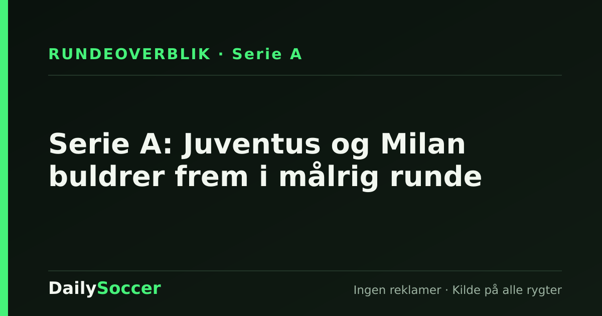 Serie A: Juventus og Milan buldrer frem i målrig runde — DailySoccer