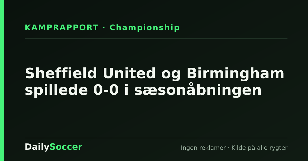 Sheffield United og Birmingham spillede 0-0 i sæsonåbningen — DailySoccer