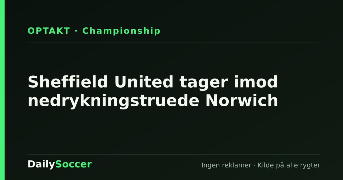 Sheffield United tager imod nedrykningstruede Norwich — DailySoccer