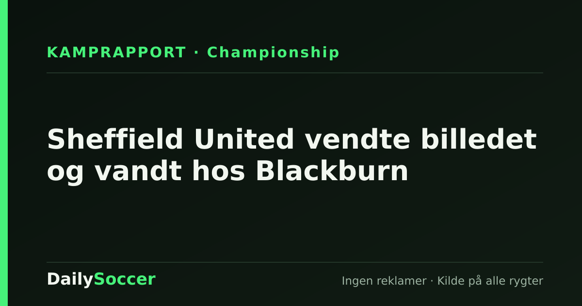 Sheffield United vendte billedet og vandt hos Blackburn — DailySoccer