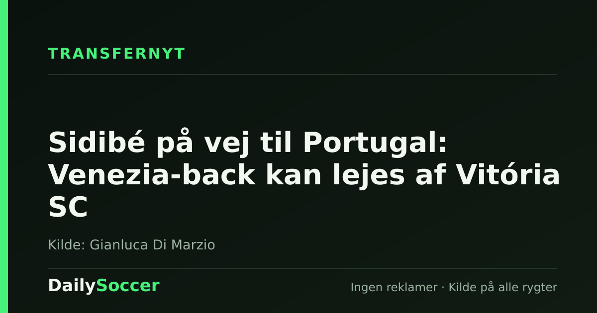 Sidibé på vej til Portugal: Venezia-back kan lejes af Vitória SC — DailySoccer