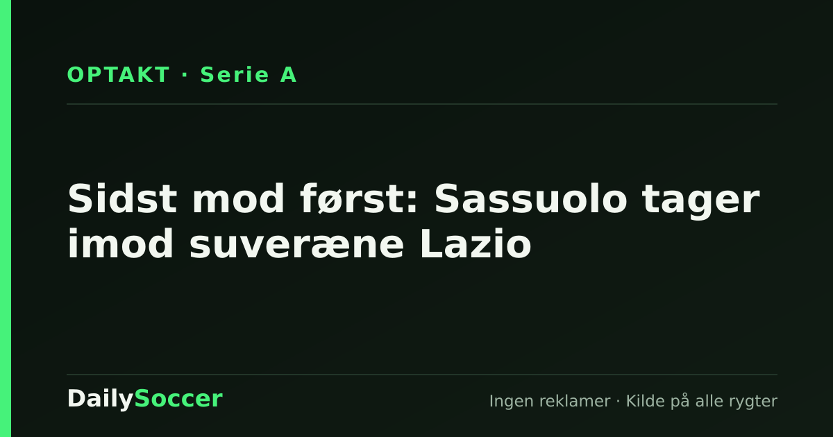 Sidst mod først: Sassuolo tager imod suveræne Lazio — DailySoccer