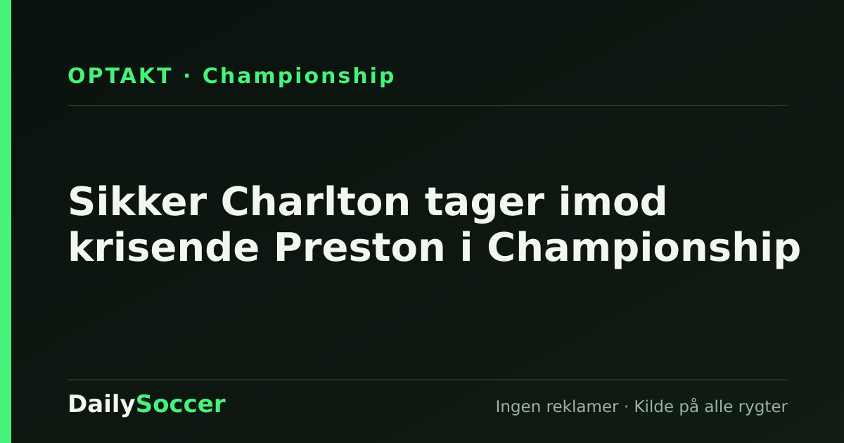 Sikker Charlton tager imod krisende Preston i Championship — DailySoccer