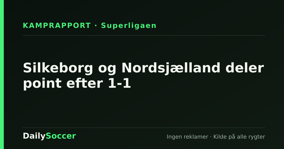 Silkeborg og Nordsjælland deler point efter 1-1 — DailySoccer