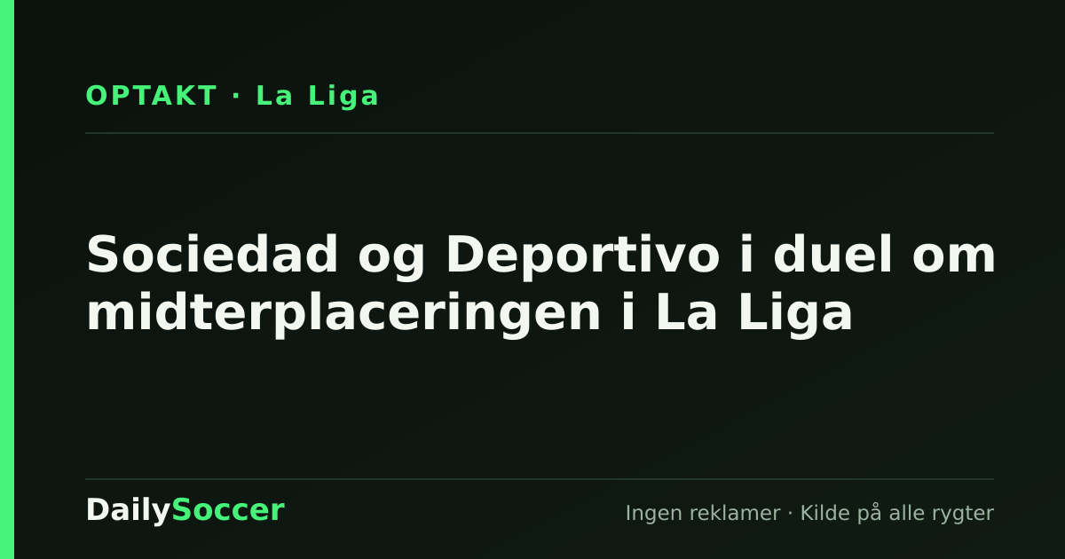 Sociedad og Deportivo i duel om midterplaceringen i La Liga — DailySoccer