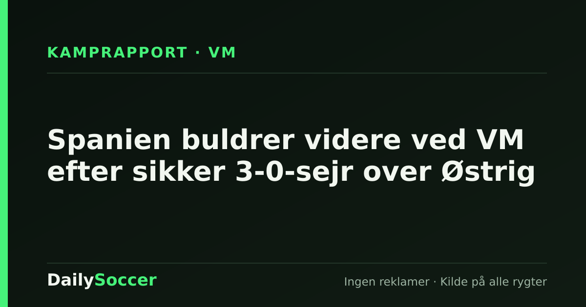 Spanien buldrer videre ved VM efter sikker 3-0-sejr over Østrig — DailySoccer