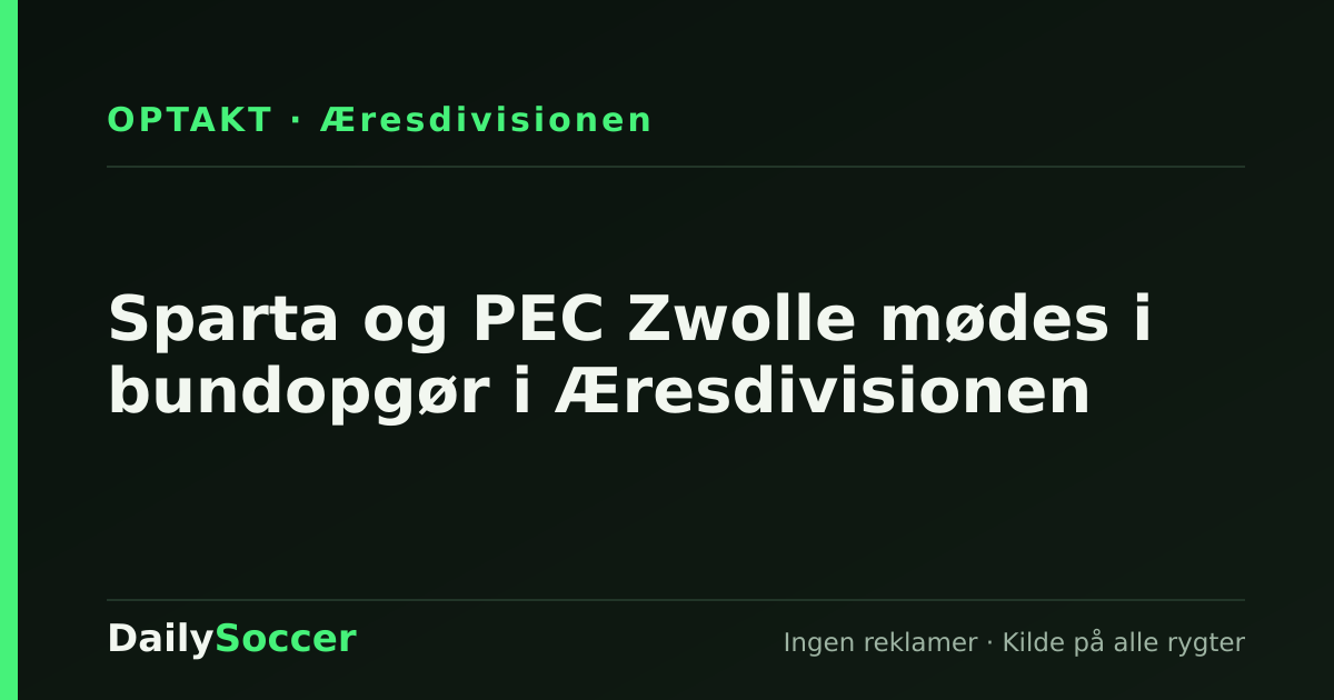 Sparta og PEC Zwolle mødes i bundopgør i Æresdivisionen — DailySoccer