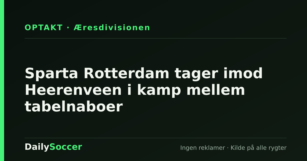 Sparta Rotterdam tager imod Heerenveen i kamp mellem tabelnaboer — DailySoccer