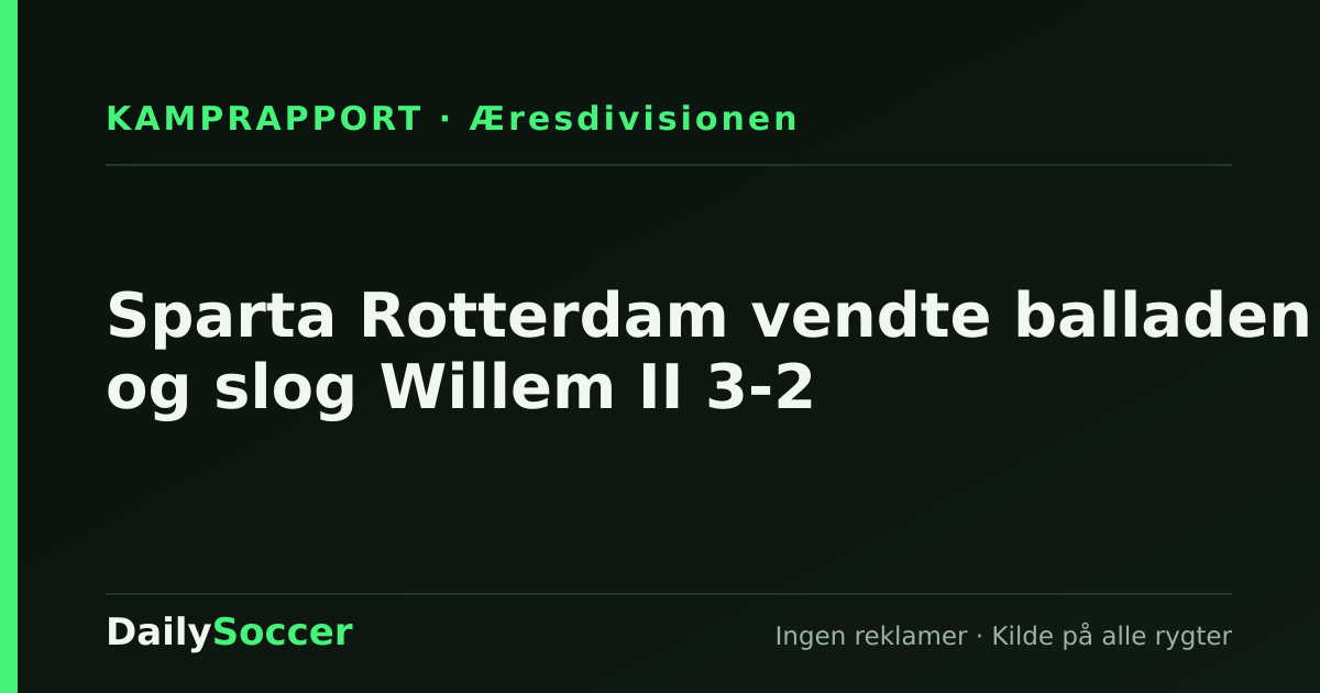 Sparta Rotterdam vendte balladen og slog Willem II 3-2 — DailySoccer