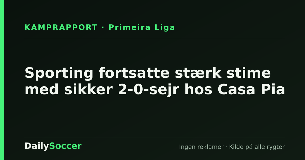 Sporting fortsatte stærk stime med sikker 2-0-sejr hos Casa Pia — DailySoccer