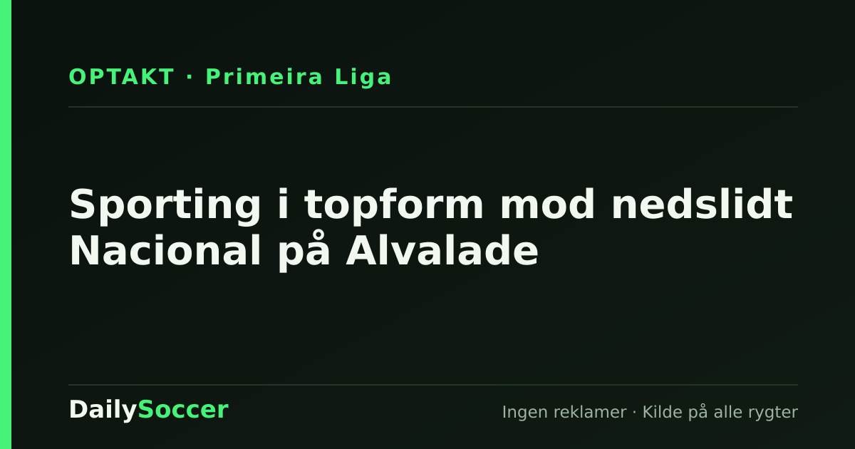 Sporting i topform mod nedslidt Nacional på Alvalade — DailySoccer