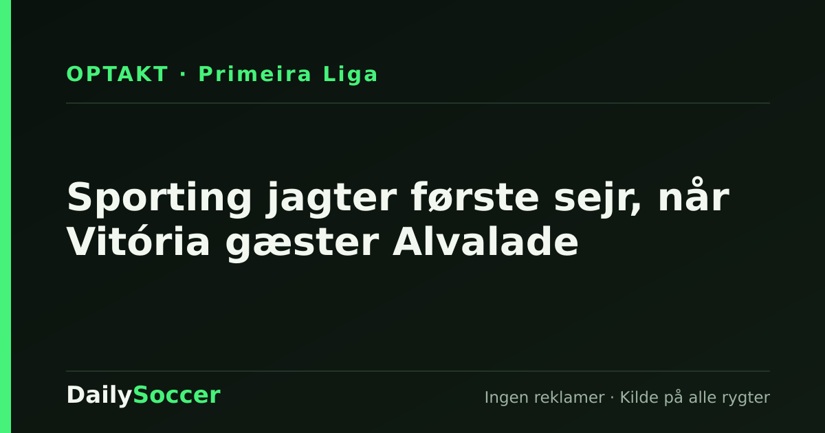 Sporting jagter første sejr, når Vitória gæster Alvalade — DailySoccer