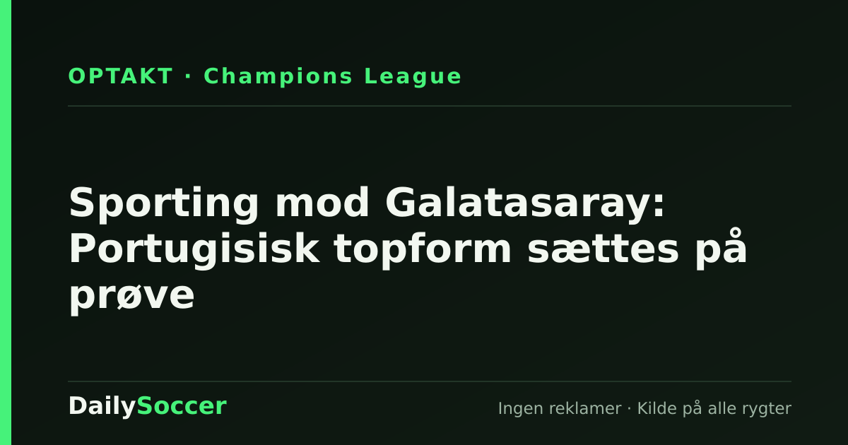 Sporting mod Galatasaray: Portugisisk topform sættes på prøve — DailySoccer