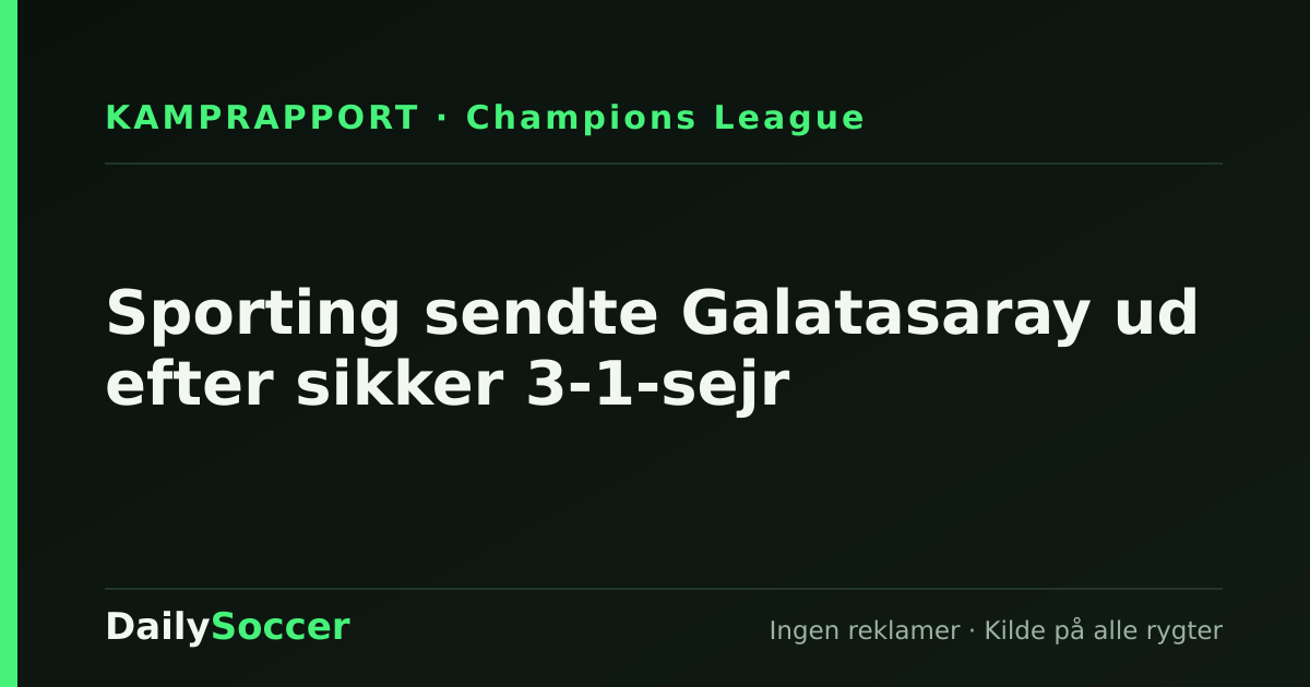 Sporting sendte Galatasaray ud efter sikker 3-1-sejr — DailySoccer