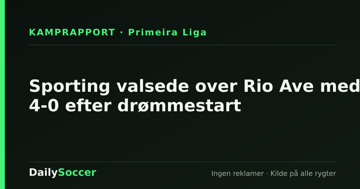 Sporting valsede over Rio Ave med 4-0 efter drømmestart — DailySoccer