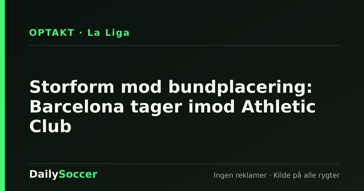 Storform mod bundplacering: Barcelona tager imod Athletic Club — DailySoccer