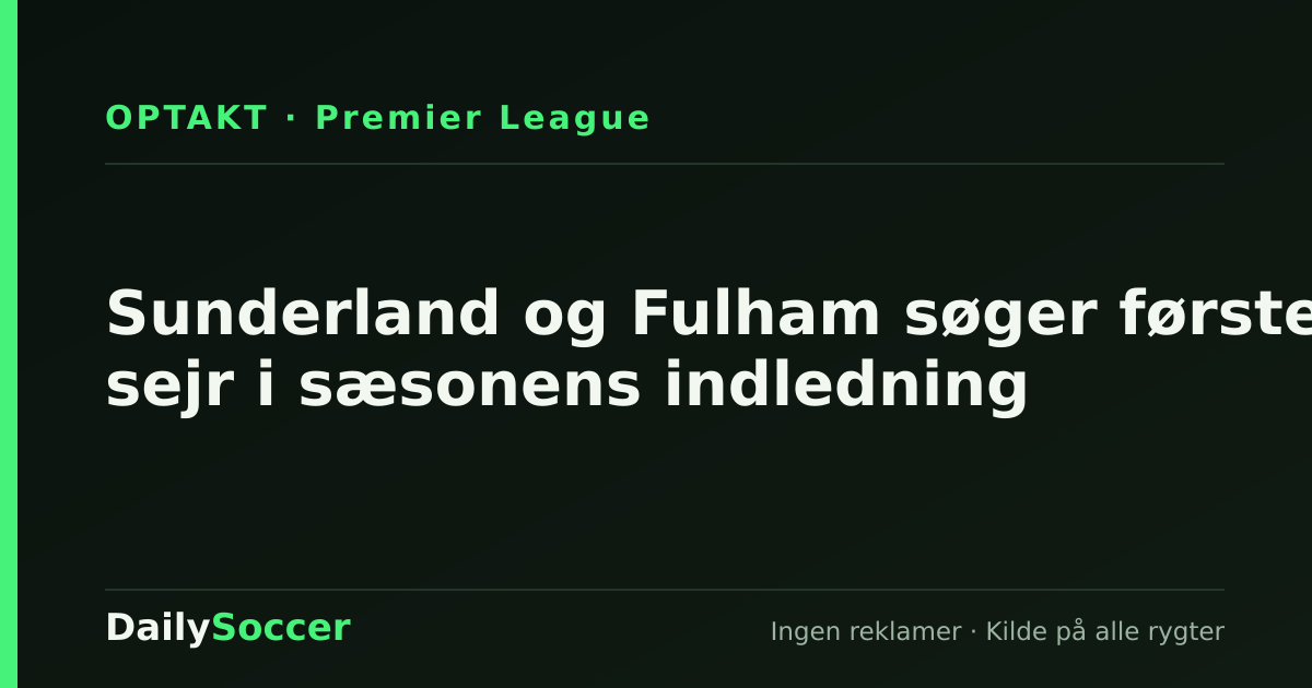 Sunderland og Fulham søger første sejr i sæsonens indledning — DailySoccer