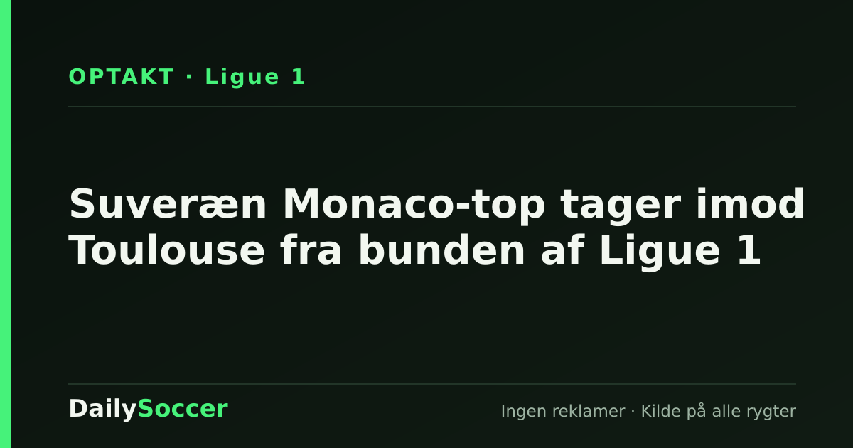 Suveræn Monaco-top tager imod Toulouse fra bunden af Ligue 1 — DailySoccer