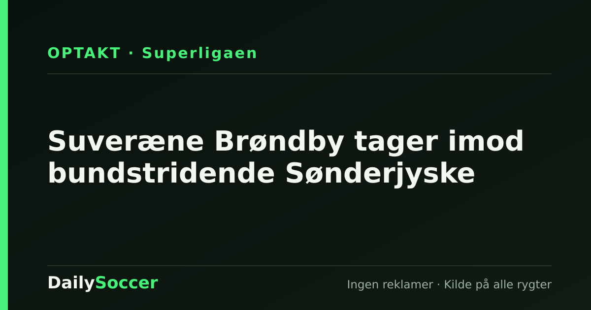Suveræne Brøndby tager imod bundstridende Sønderjyske — DailySoccer