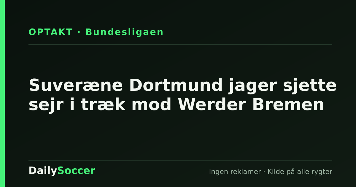 Suveræne Dortmund jager sjette sejr i træk mod Werder Bremen — DailySoccer
