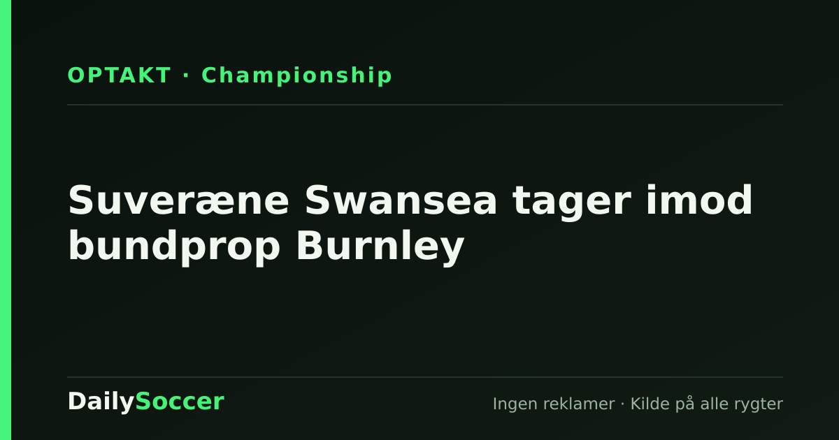Suveræne Swansea tager imod bundprop Burnley — DailySoccer