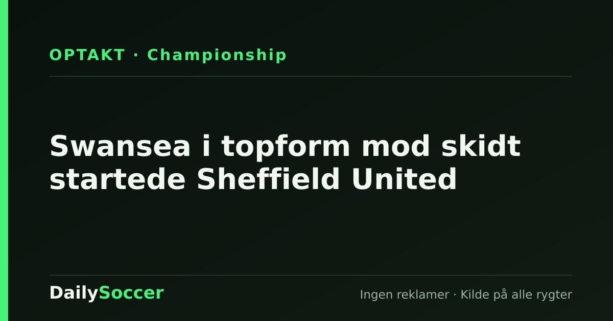 Swansea i topform mod skidt startede Sheffield United — DailySoccer