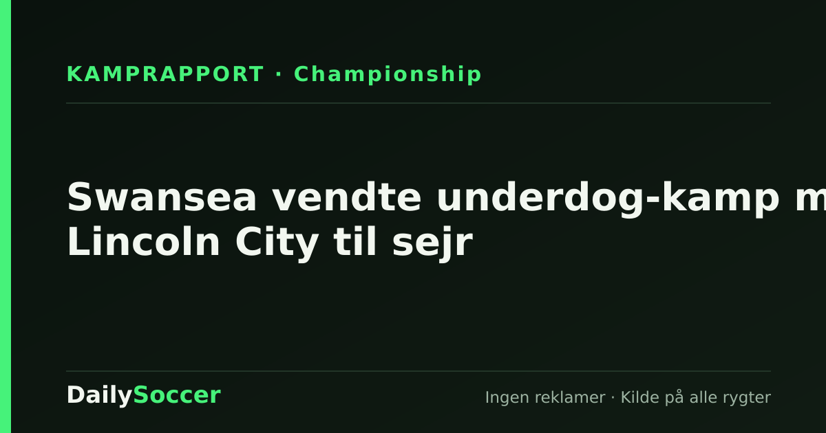 Swansea vendte underdog-kamp mod Lincoln City til sejr — DailySoccer
