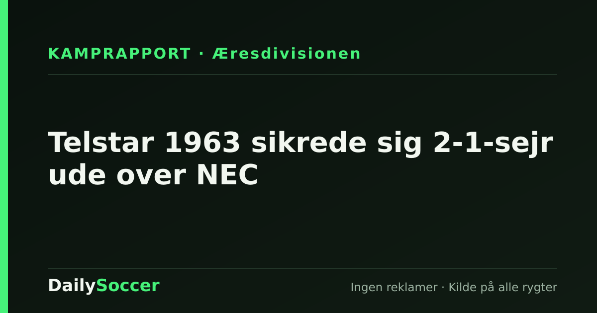 Telstar 1963 sikrede sig 2-1-sejr ude over NEC — DailySoccer