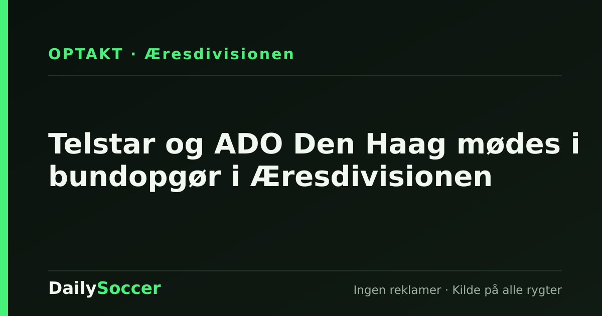 Telstar og ADO Den Haag mødes i bundopgør i Æresdivisionen — DailySoccer