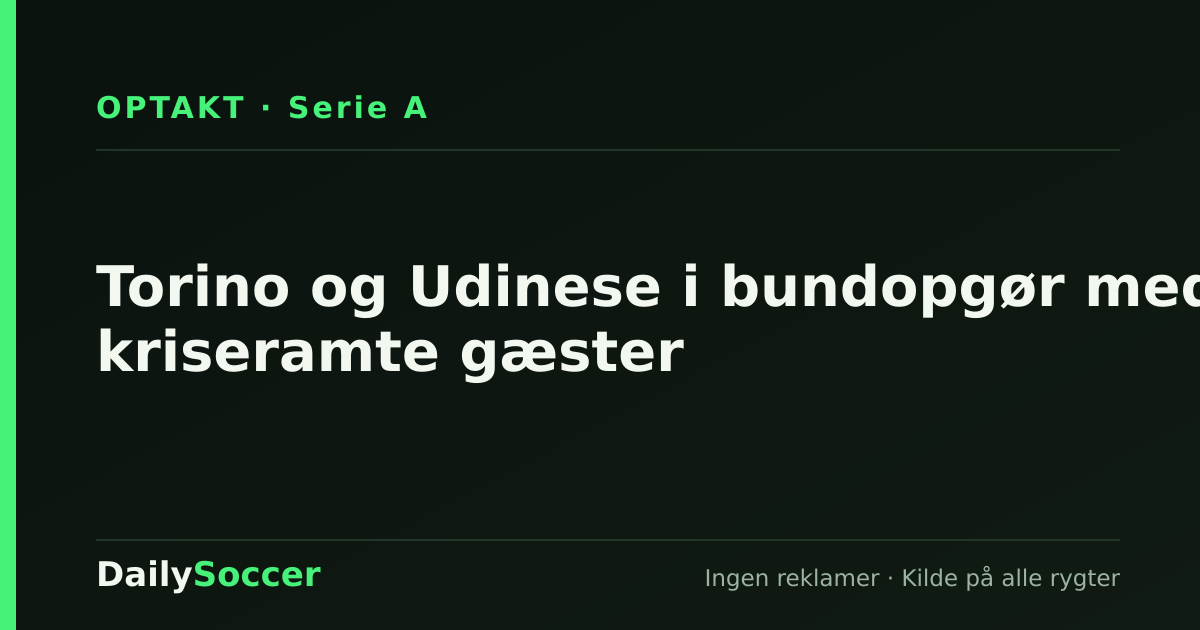 Torino og Udinese i bundopgør med kriseramte gæster — DailySoccer