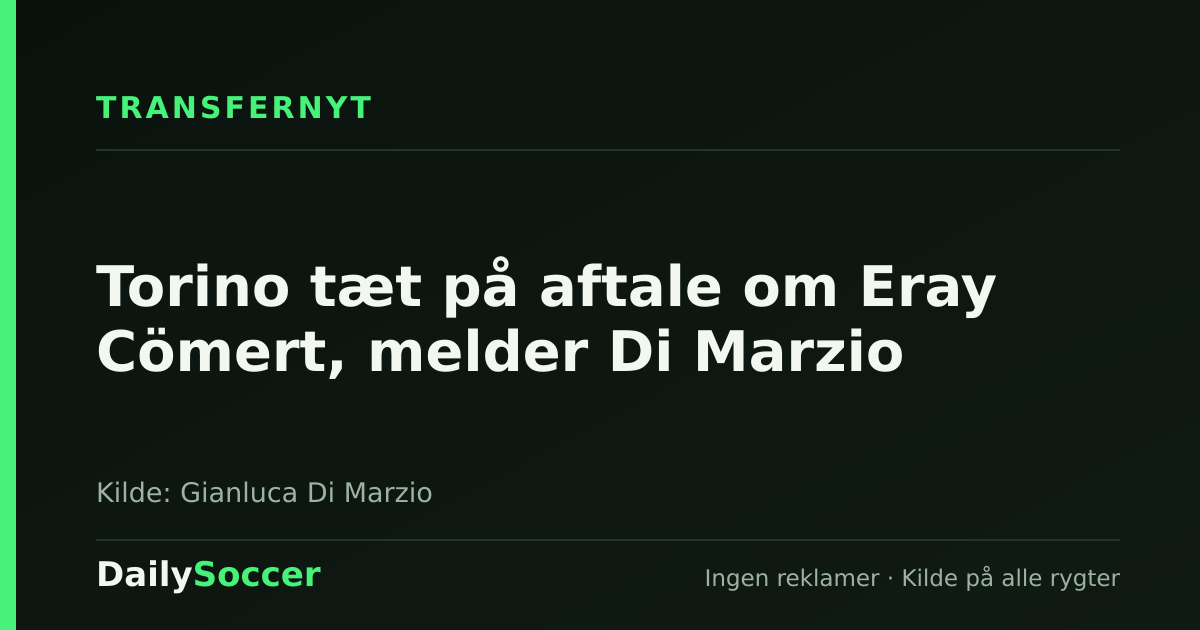 Torino tæt på aftale om Eray Cömert, melder Di Marzio — DailySoccer